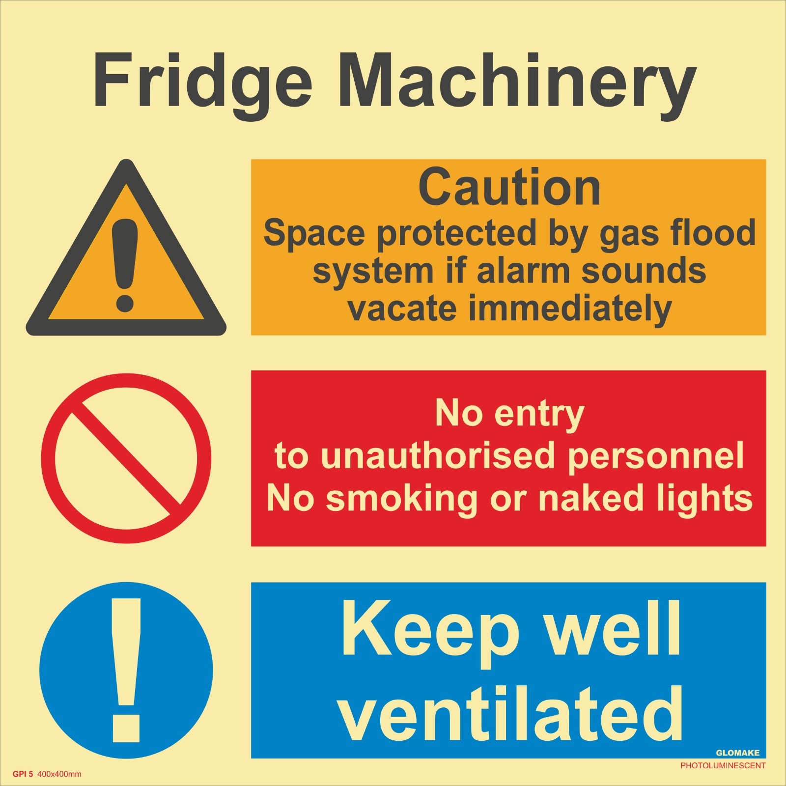 FRIDGE MACHINERY
CAUTION 
SPACE PROTECTED BY GAS FLOOD SYSTEM IF ALARM SOUNDS VACATE IMMEDIATELY
NO ENTRY TO UNAUTHORISED PERSONNEL , NO SMOKING OR NAKED LIGHTS
KEEP WELL VENTILATED
(GPI  05)